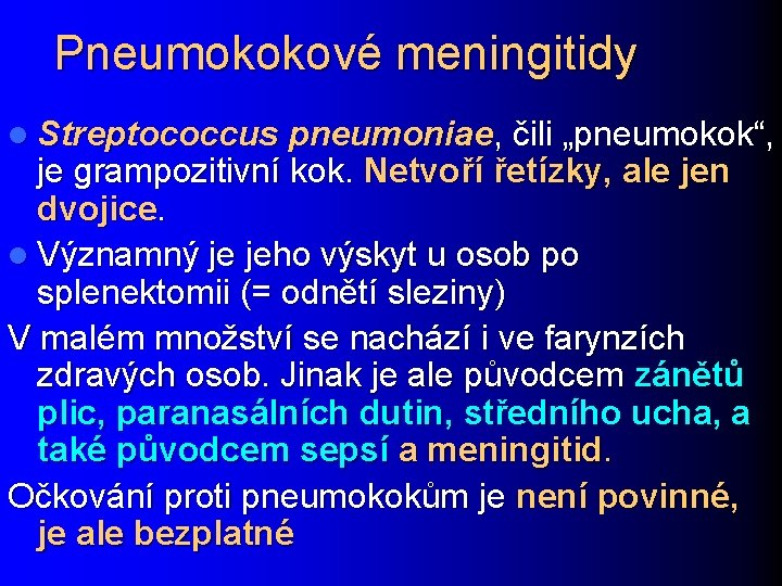 Pneumokokové meningitidy l Streptococcus pneumoniae, čili „pneumokok“, je grampozitivní kok. Netvoří řetízky, ale jen