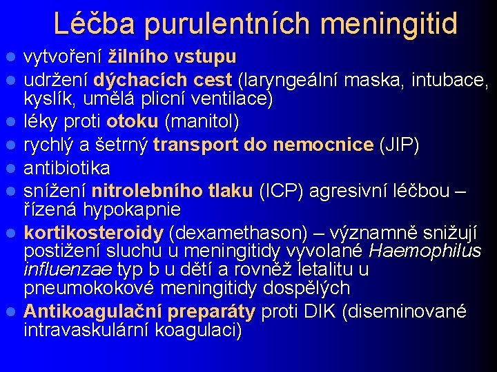 Léčba purulentních meningitid l l l l vytvoření žilního vstupu udržení dýchacích cest (laryngeální