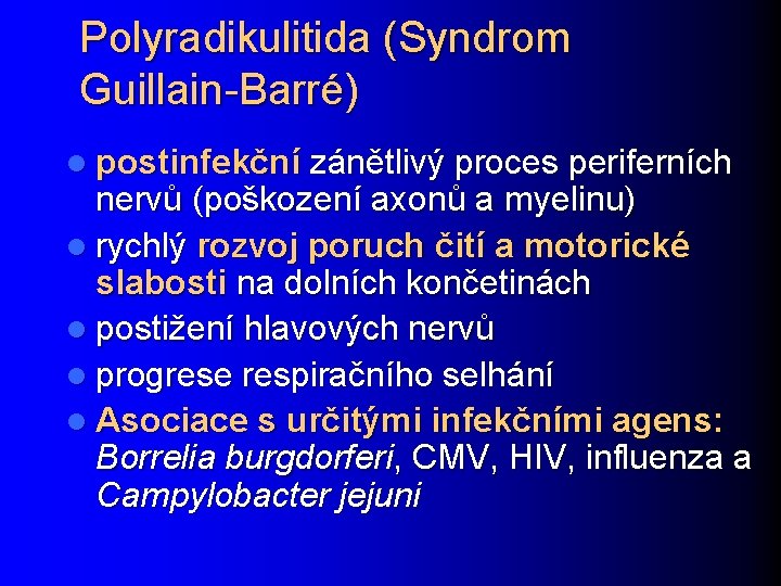 Polyradikulitida (Syndrom Guillain-Barré) l postinfekční zánětlivý proces periferních nervů (poškození axonů a myelinu) l