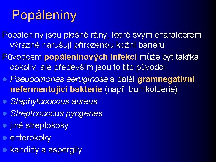 Popáleniny jsou plošné rány, které svým charakterem výrazně narušují přirozenou kožní bariéru Původcem popáleninových