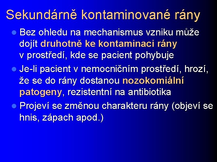 Sekundárně kontaminované rány l Bez ohledu na mechanismus vzniku může dojít druhotně ke kontaminaci