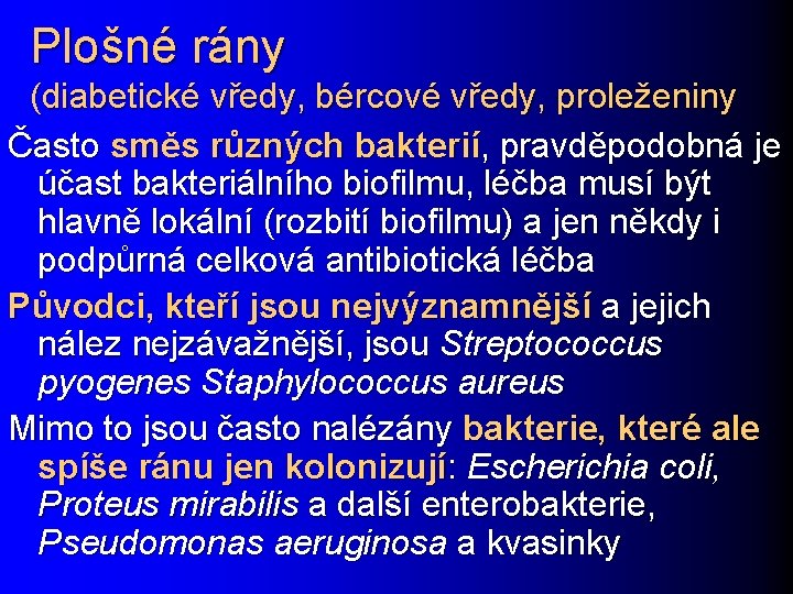 Plošné rány (diabetické vředy, bércové vředy, proleženiny Často směs různých bakterií, pravděpodobná je účast