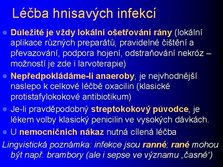 Léčba hnisavých infekcí Důležité je vždy lokální ošetřování rány (lokální aplikace různých preparátů, pravidelné