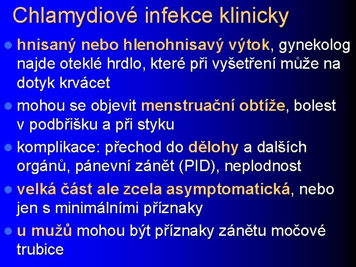 Chlamydiové infekce klinicky l hnisaný nebo hlenohnisavý výtok, gynekolog najde oteklé hrdlo, které při