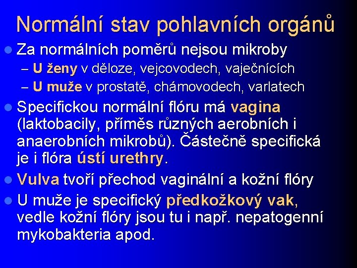 Normální stav pohlavních orgánů l Za normálních poměrů nejsou mikroby – U ženy v