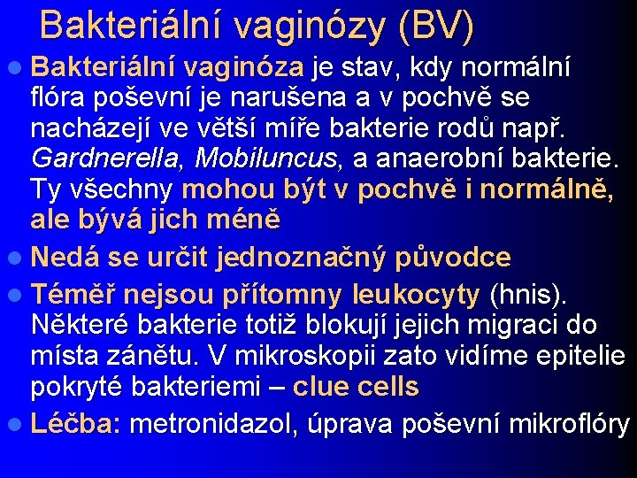 Bakteriální vaginózy (BV) l Bakteriální vaginóza je stav, kdy normální flóra poševní je narušena