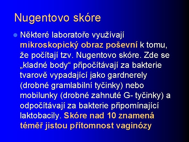 Nugentovo skóre l Některé laboratoře využívají mikroskopický obraz poševní k tomu, že počítají tzv.