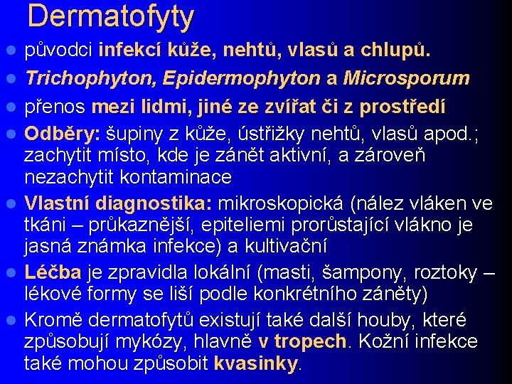 Dermatofyty l l l l původci infekcí kůže, nehtů, vlasů a chlupů. Trichophyton, Epidermophyton