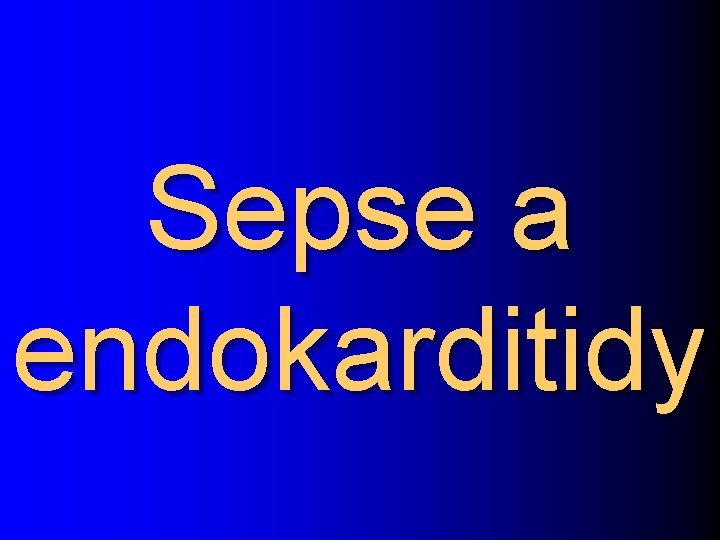 Sepse a endokarditidy 