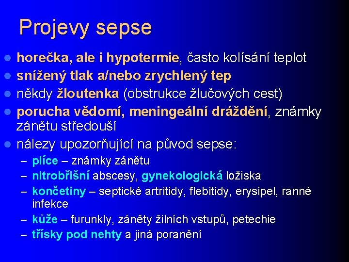 Projevy sepse l l l horečka, ale i hypotermie, často kolísání teplot snížený tlak