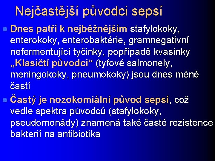 Nejčastější původci sepsí l Dnes patří k nejběžnějším stafylokoky, enterokoky, enterobaktérie, gramnegativní nefermentující tyčinky,