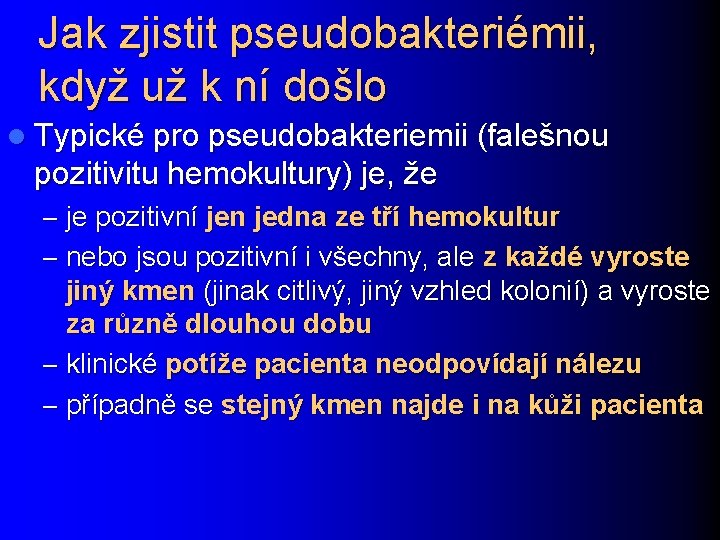 Jak zjistit pseudobakteriémii, když už k ní došlo l Typické pro pseudobakteriemii (falešnou pozitivitu