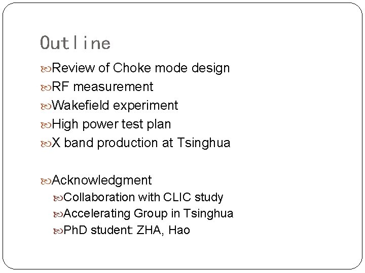 Outline Review of Choke mode design RF measurement Wakefield experiment High power test plan