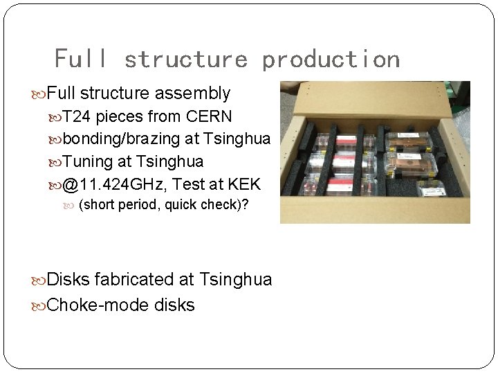 Full structure production Full structure assembly T 24 pieces from CERN bonding/brazing at Tsinghua