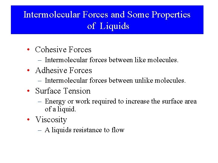 Intermolecular Forces and Some Properties of Liquids • Cohesive Forces – Intermolecular forces between