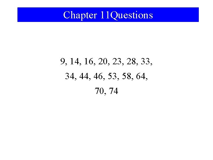 Chapter 11 Questions 9, 14, 16, 20, 23, 28, 33, 34, 46, 53, 58,