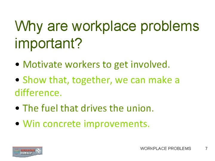 Why are workplace problems important? • Motivate workers to get involved. • Show that,