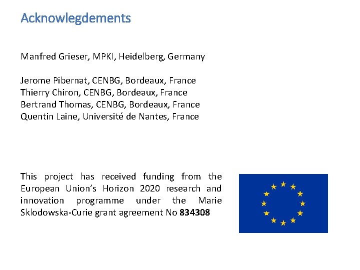 Acknowlegdements Manfred Grieser, MPKI, Heidelberg, Germany Jerome Pibernat, CENBG, Bordeaux, France Thierry Chiron, CENBG,