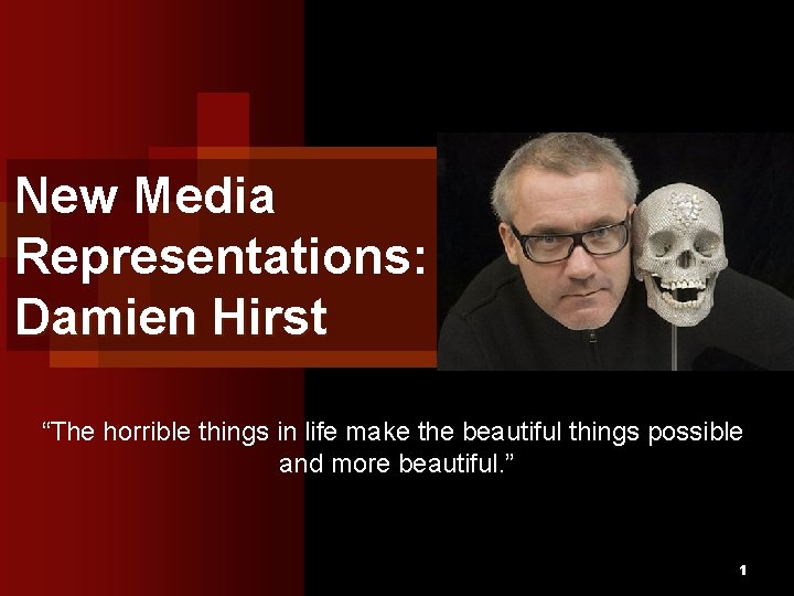 New Media Representations: Damien Hirst “The horrible things in life make the beautiful things