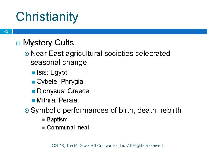 Christianity 13 Mystery Cults Near East agricultural societies celebrated seasonal change Isis: Egypt Cybele: Christianity 13 Mystery Cults Near East agricultural societies celebrated seasonal change Isis: Egypt Cybele: