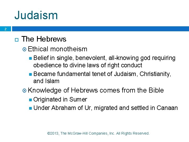 Judaism 2 The Hebrews Ethical monotheism Belief in single, benevolent, all-knowing god requiring obedience Judaism 2 The Hebrews Ethical monotheism Belief in single, benevolent, all-knowing god requiring obedience