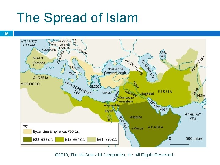 The Spread of Islam 36 © 2013, The Mc. Graw-Hill Companies, Inc. All Rights The Spread of Islam 36 © 2013, The Mc. Graw-Hill Companies, Inc. All Rights