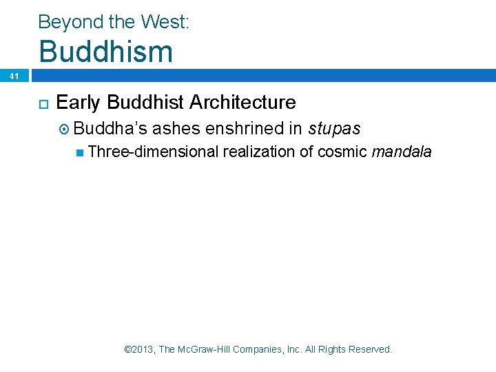 Beyond the West: Buddhism 41 Early Buddhist Architecture Buddha’s ashes enshrined in stupas Three-dimensional Beyond the West: Buddhism 41 Early Buddhist Architecture Buddha’s ashes enshrined in stupas Three-dimensional