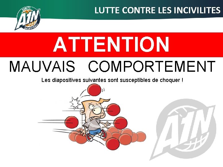 LUTTE CONTRE LES INCIVILITES ATTENTION MAUVAIS COMPORTEMENT Les diapositives suivantes sont susceptibles de choquer