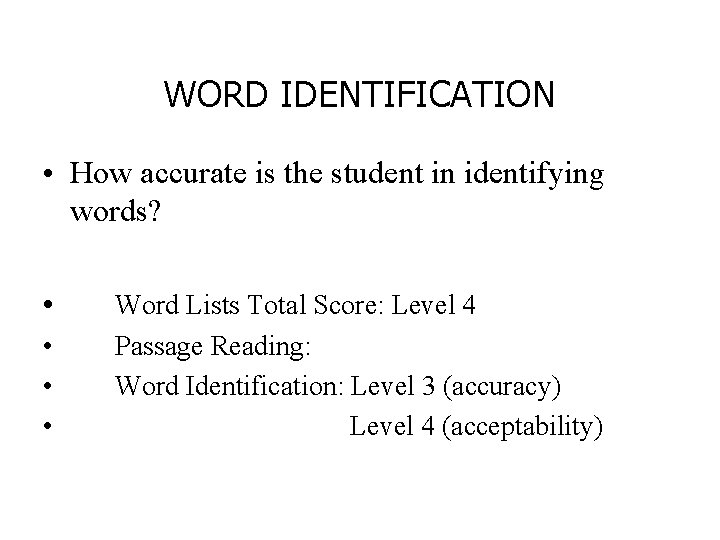 WORD IDENTIFICATION • How accurate is the student in identifying words? • • Word
