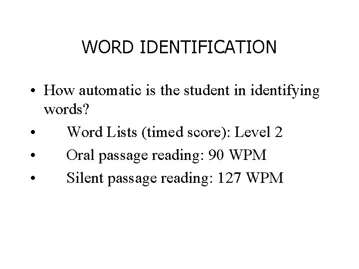 WORD IDENTIFICATION • How automatic is the student in identifying words? • Word Lists