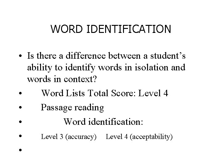 WORD IDENTIFICATION • Is there a difference between a student’s ability to identify words