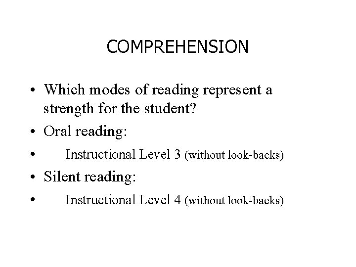 COMPREHENSION • Which modes of reading represent a strength for the student? • Oral