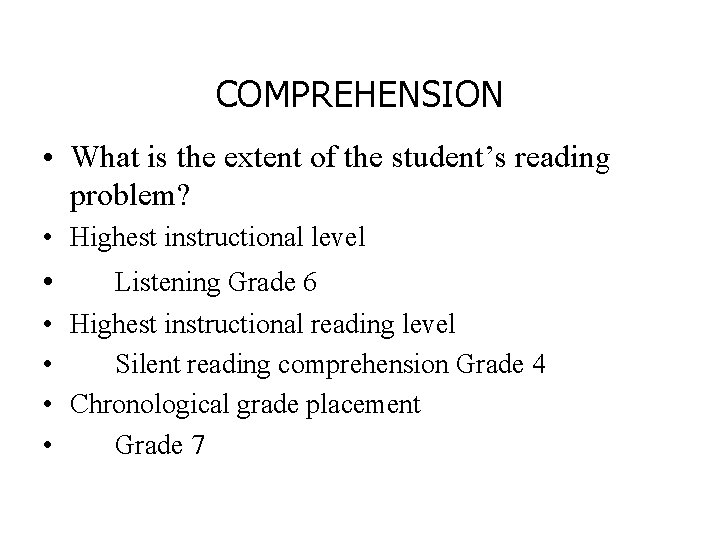 COMPREHENSION • What is the extent of the student’s reading problem? • Highest instructional