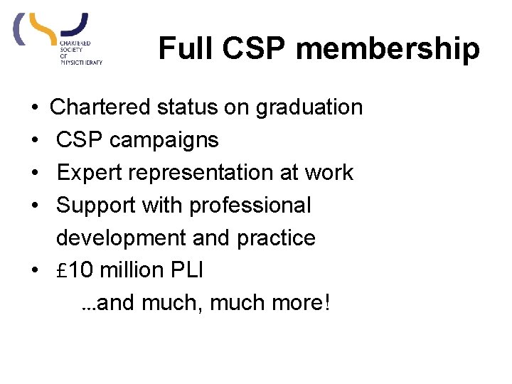Full CSP membership • • Chartered status on graduation CSP campaigns Expert representation at Full CSP membership • • Chartered status on graduation CSP campaigns Expert representation at