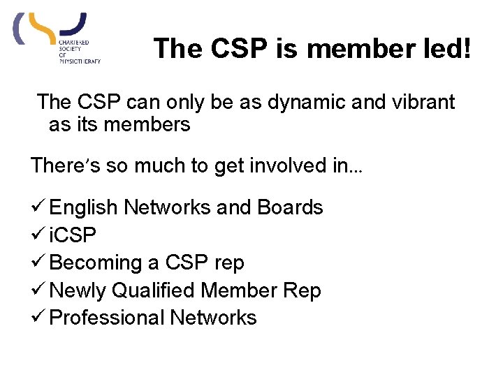 The CSP is member led! The CSP can only be as dynamic and vibrant The CSP is member led! The CSP can only be as dynamic and vibrant