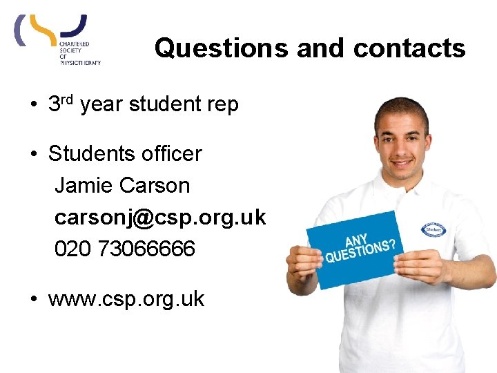 Questions and contacts • 3 rd year student rep • Students officer Jamie Carson Questions and contacts • 3 rd year student rep • Students officer Jamie Carson