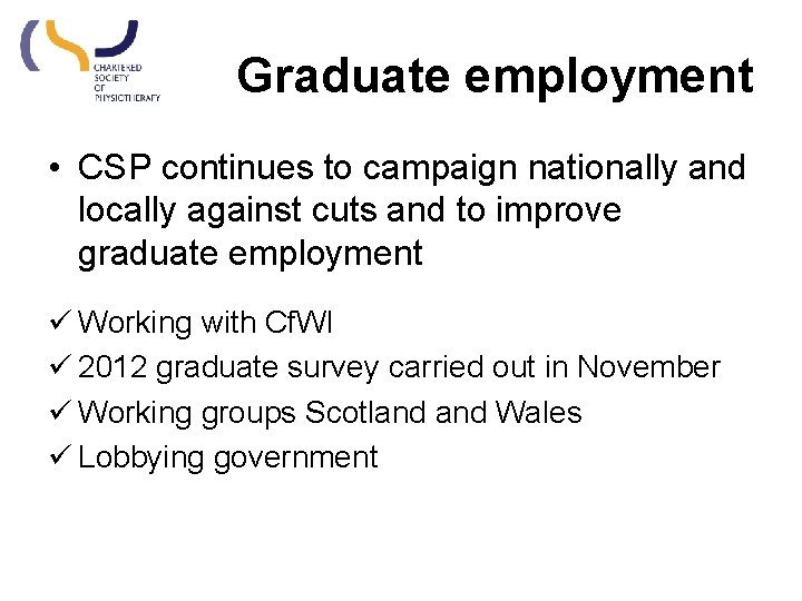 Graduate employment • CSP continues to campaign nationally and locally against cuts and to Graduate employment • CSP continues to campaign nationally and locally against cuts and to