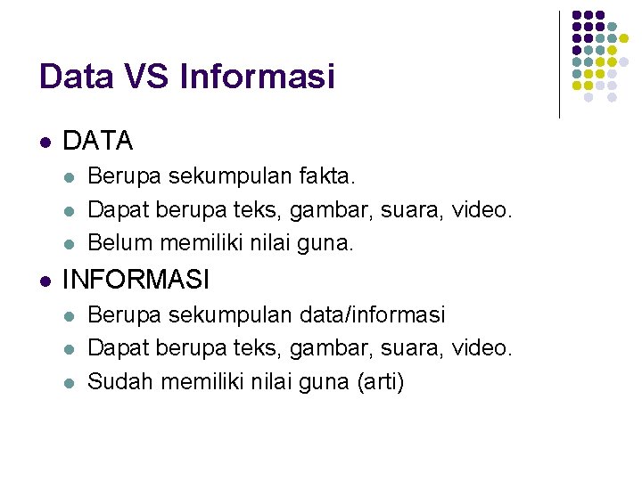 Data VS Informasi l DATA l l Berupa sekumpulan fakta. Dapat berupa teks, gambar, Data VS Informasi l DATA l l Berupa sekumpulan fakta. Dapat berupa teks, gambar,
