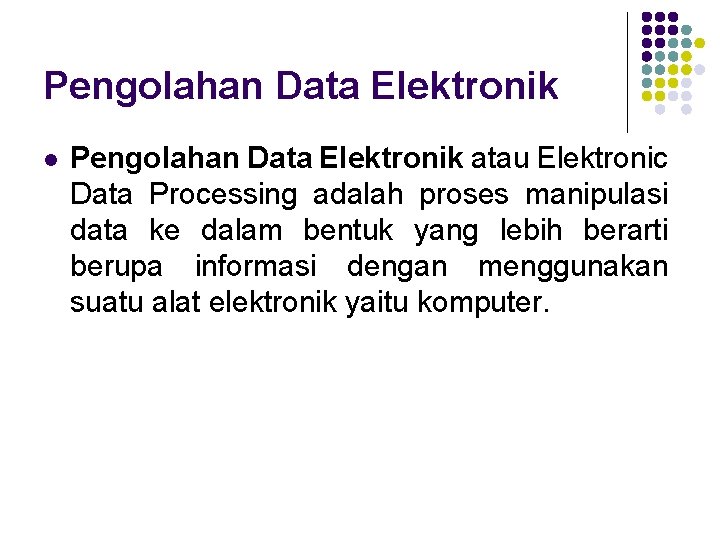 Pengolahan Data Elektronik l Pengolahan Data Elektronik atau Elektronic Data Processing adalah proses manipulasi