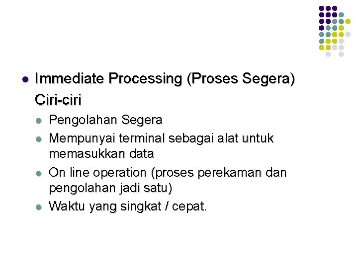 l Immediate Processing (Proses Segera) Ciri-ciri l l Pengolahan Segera Mempunyai terminal sebagai alat