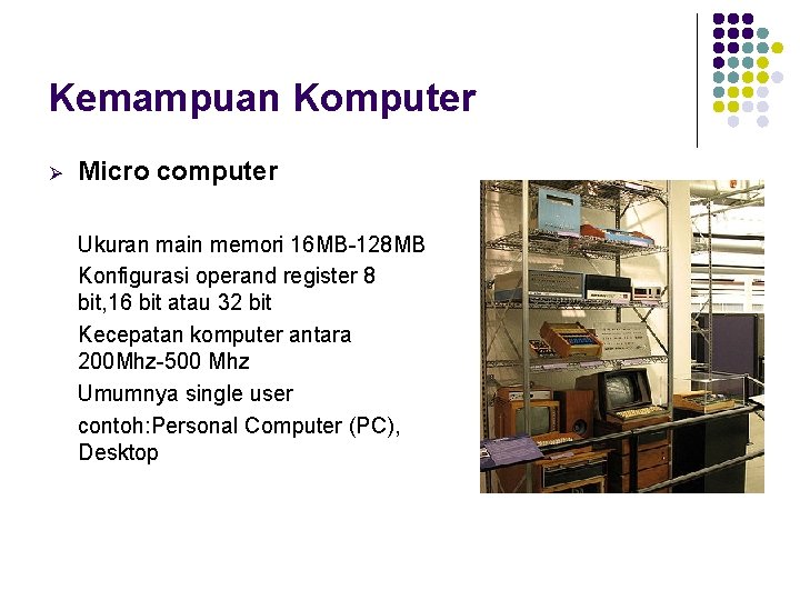 Kemampuan Komputer Micro computer Ukuran main memori 16 MB-128 MB Konfigurasi operand register 8 Kemampuan Komputer Micro computer Ukuran main memori 16 MB-128 MB Konfigurasi operand register 8
