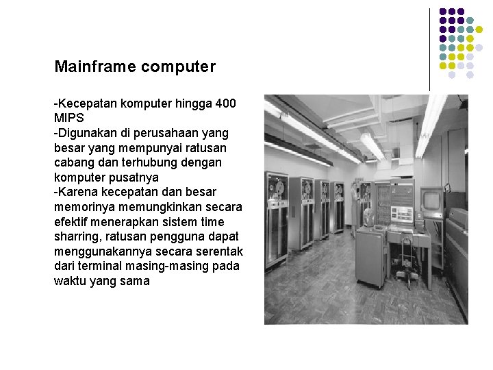 Mainframe computer -Kecepatan komputer hingga 400 MIPS -Digunakan di perusahaan yang besar yang mempunyai