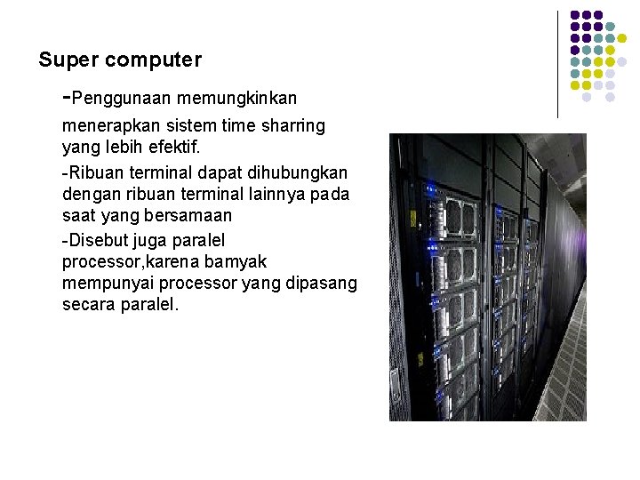 Super computer -Penggunaan memungkinkan menerapkan sistem time sharring yang lebih efektif. -Ribuan terminal dapat