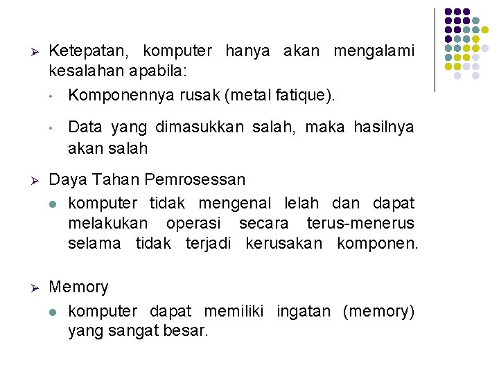  Ketepatan, komputer hanya akan mengalami kesalahan apabila: • Komponennya rusak (metal fatique). •