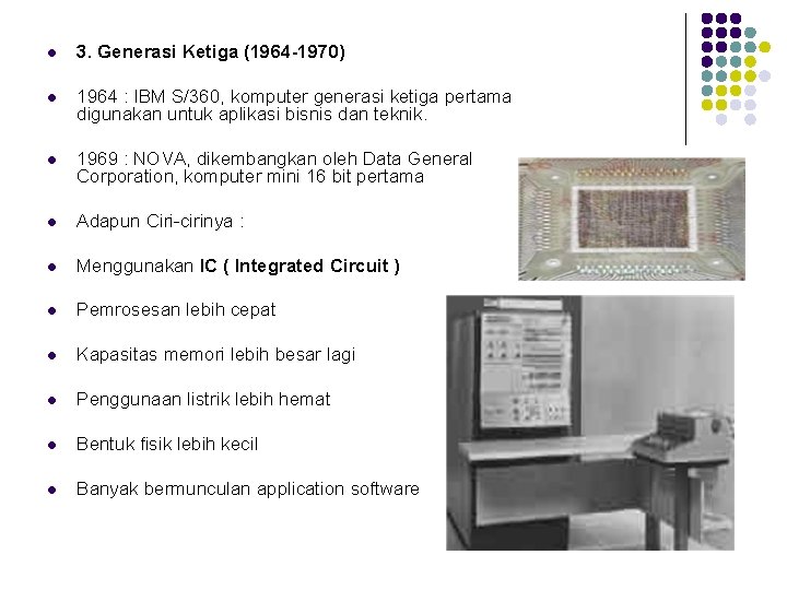 l 3. Generasi Ketiga (1964 -1970) l 1964 : IBM S/360, komputer generasi ketiga