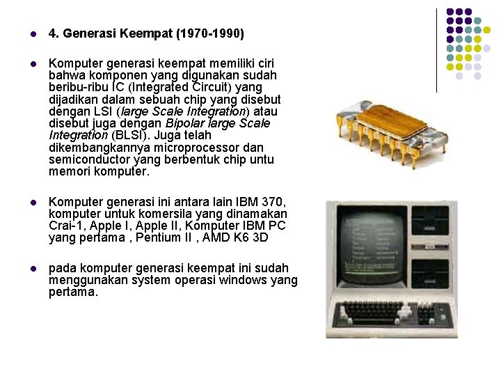 l 4. Generasi Keempat (1970 -1990) l Komputer generasi keempat memiliki ciri bahwa komponen