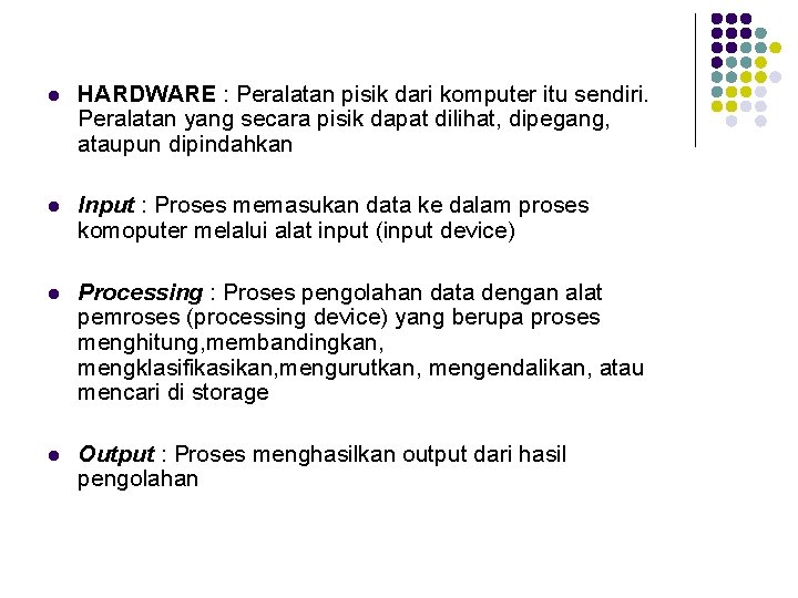 l HARDWARE : Peralatan pisik dari komputer itu sendiri. Peralatan yang secara pisik dapat