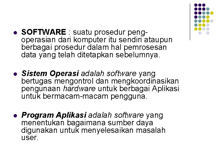 l SOFTWARE : suatu prosedur pengoperasian dari komputer itu sendiri ataupun berbagai prosedur dalam