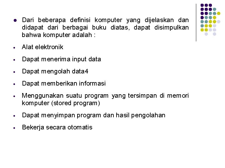 l Dari beberapa definisi komputer yang dijelaskan didapat dari berbagai buku diatas, dapat disimpulkan