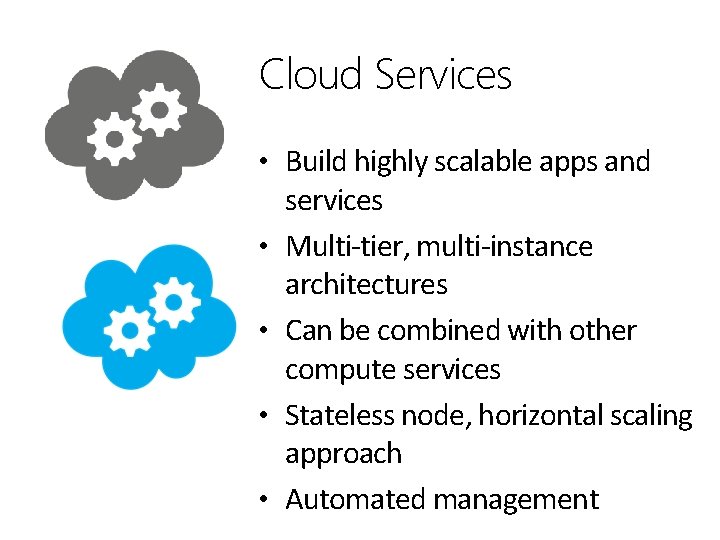 Cloud Services • Build highly scalable apps and • • services Multi-tier, multi-instance architectures